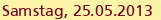 Samstag, 25.05.2013