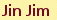 Jin Jim